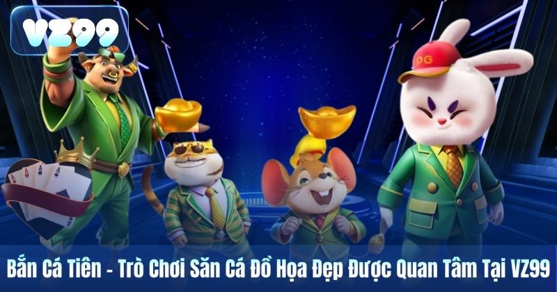 Bắn Cá Tiên – Trò Chơi Săn Cá Đồ Họa Đẹp Được Quan Tâm Tại VZ99 3 Bắn Cá Tiên – Trò Chơi Săn Cá Đồ Họa Đẹp Được Quan Tâm Tại VZ99