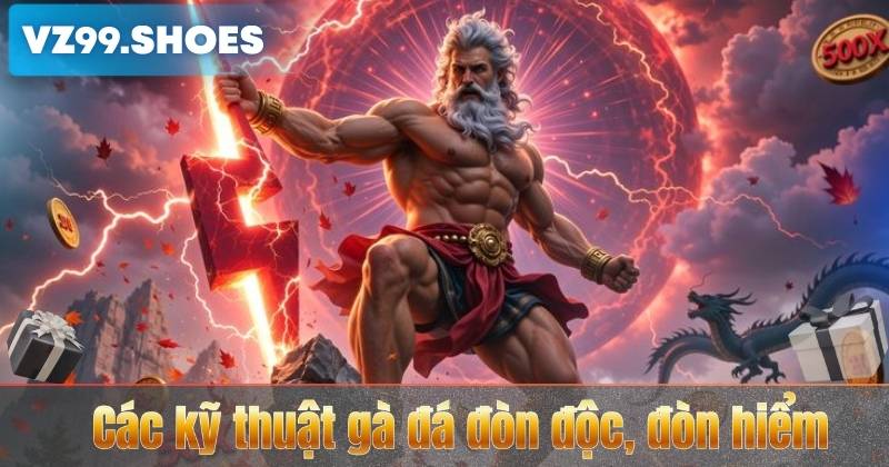 Các kỹ thuật gà đá đòn độc, đòn hiểm