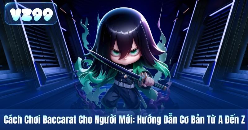 Cách Chơi Baccarat Cho Người Mới: Hướng Dẫn Cơ Bản Từ A Đến Z 3 Cách Chơi Baccarat Cho Người Mới: Hướng Dẫn Cơ Bản Từ A Đến Z
