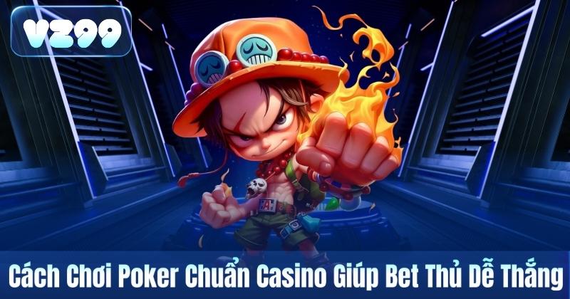 Cách Chơi Poker Chuẩn Casino Giúp Bet Thủ Dễ Thắng 4 Cách Chơi Poker Chuẩn Casino Giúp Bet Thủ Dễ Thắng