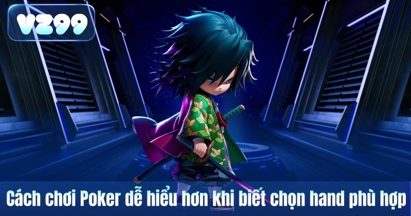 Cách chơi Poker dễ hiểu hơn khi biết chọn hand phù hợp