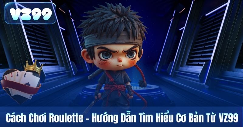 Cách Chơi Roulette – Hướng Dẫn Tìm Hiểu Cơ Bản Từ VZ99 1 Cách Chơi Roulette – Hướng Dẫn Tìm Hiểu Cơ Bản Từ VZ99