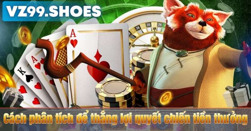 Cách phân tích để thắng lợi quyết chiến tiền thưởng