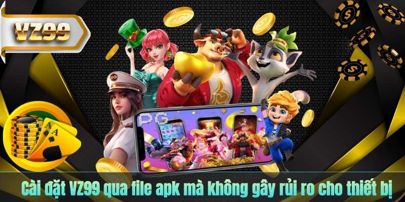 Cài đặt VZ99 qua file apk mà không gây rủi ro cho thiết bị