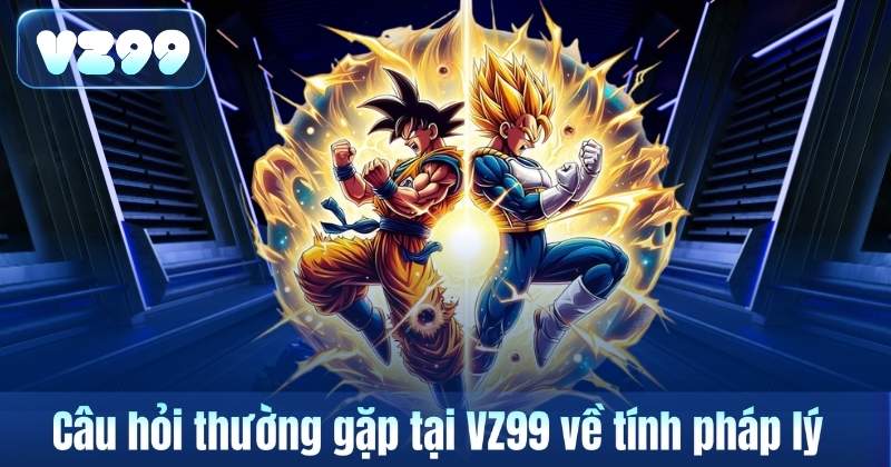 Câu hỏi thường gặp tại VZ99 về tính pháp lý