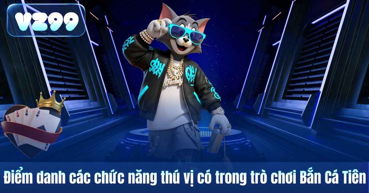 Bắn Cá Tiên – Trò Chơi Săn Cá Đồ Họa Đẹp Được Quan Tâm Tại VZ99 6 Điểm danh các chức năng thú vị có trong trò chơi Bắn Cá Tiên