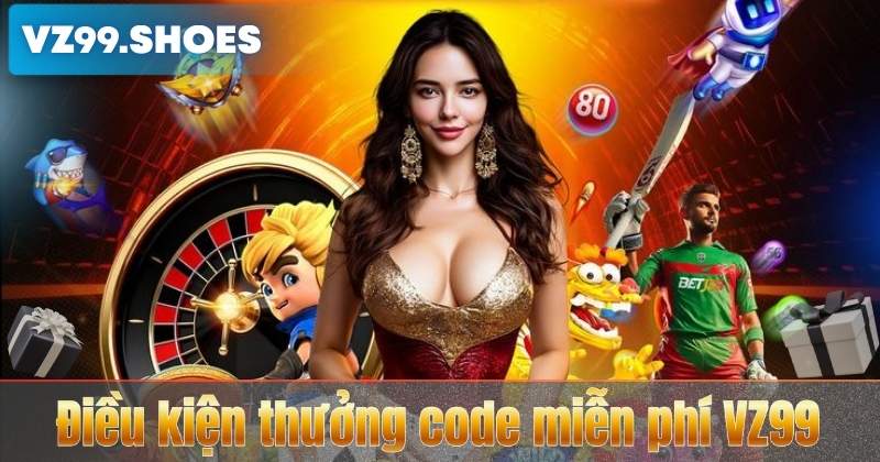 Điều kiện thưởng code miễn phí VZ99
