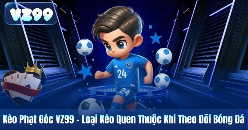 Kèo Phạt Góc VZ99 – Loại Kèo Quen Thuộc Khi Theo Dõi Bóng Đá