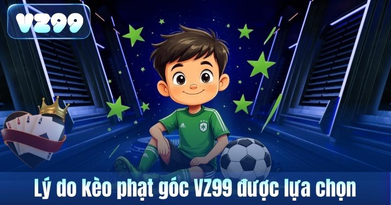 Lý do kèo phạt góc VZ99 được lựa chọn