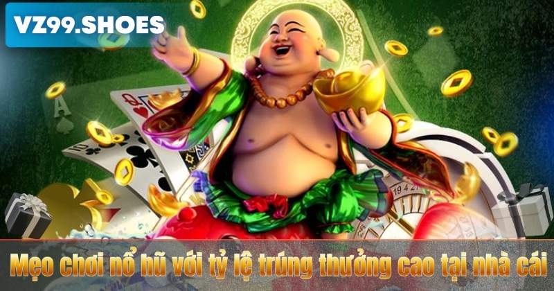 Mẹo chơi nổ hũ với tỷ lệ trúng thưởng cao tại nhà cái