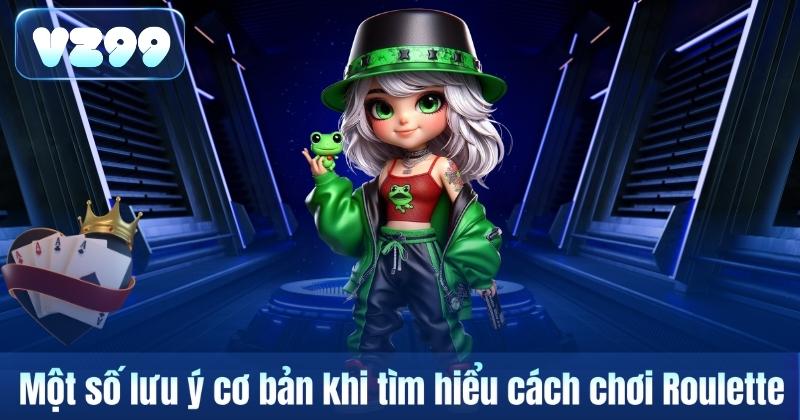 Cách Chơi Roulette – Hướng Dẫn Tìm Hiểu Cơ Bản Từ VZ99 7 Một số lưu ý cơ bản khi tìm hiểu cách chơi Roulette