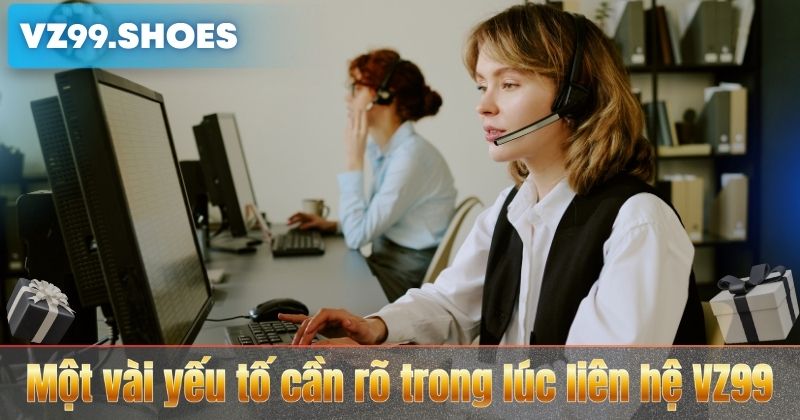 Một vài yếu tố cần rõ trong lúc liên hệ VZ99