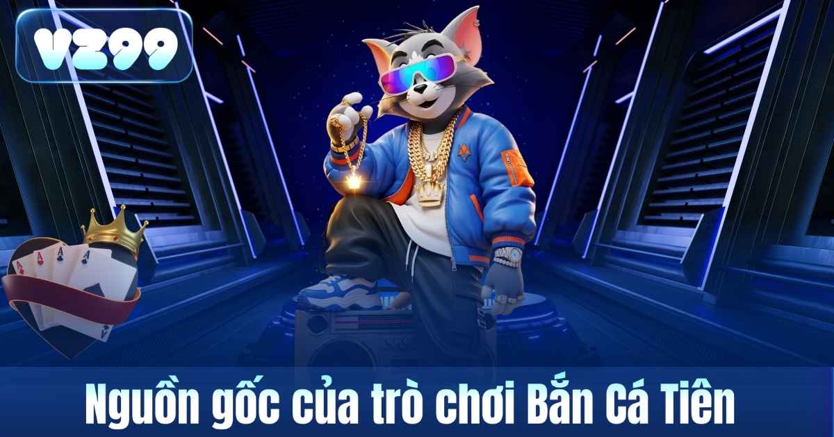 Bắn Cá Tiên – Trò Chơi Săn Cá Đồ Họa Đẹp Được Quan Tâm Tại VZ99 5 Nguồn gốc của trò chơi Bắn Cá Tiên