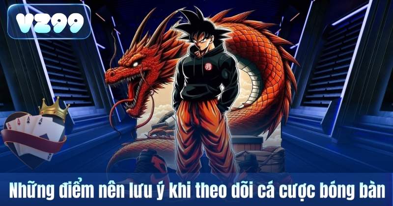 Những điểm nên lưu ý khi theo dõi cá cược bóng bàn