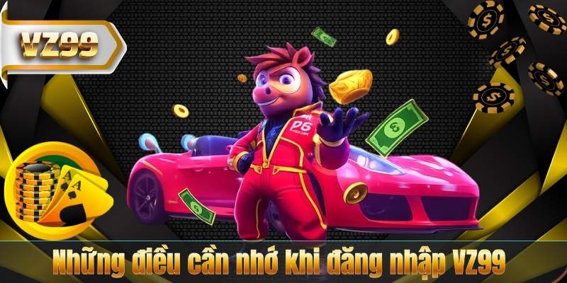 Những điều cần nhớ khi đăng nhập VZ99