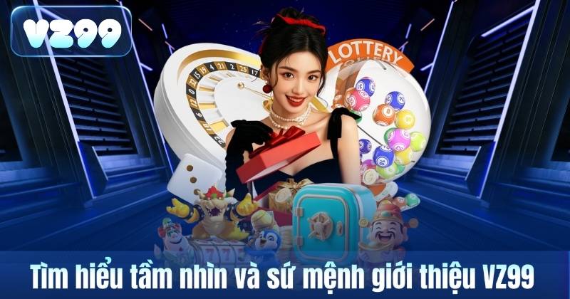 Tìm hiểu tầm nhìn và sứ mệnh giới thiệu VZ99