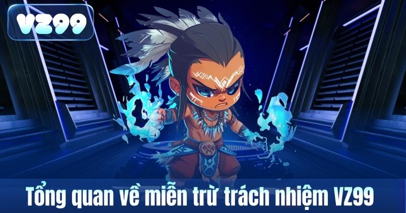 Tổng quan về miễn trừ trách nhiệm VZ99