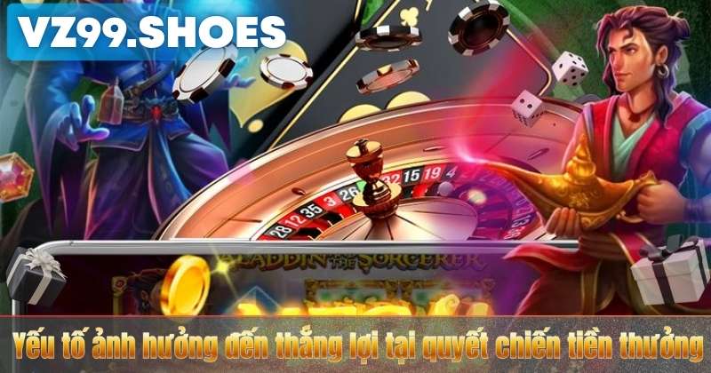 Yếu tố ảnh hưởng đến thắng lợi tại quyết chiến tiền thưởng